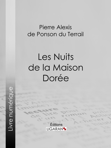 Pierre Alexis de Ponson du Terrail et  Ligaran - Les Nuits de la Maison Dorée.