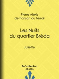 Pierre Alexis de Ponson du Terrail - Les Nuits du quartier Bréda - Juliette.
