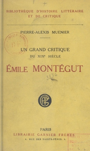 Pierre-Alexis Muenier - Émile Montégut - Étude biographique et critique, d'après des documents inédits.