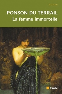 Pierre-Alexis Ponson du Terrail - La femme immortelle.