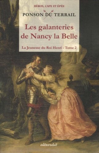 Pierre-Alexis Ponson du Terrail - La Jeunesse du Roi Henri Tome 2 : Les galanteries de Nancy la Belle.