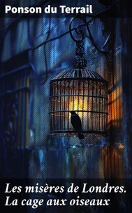 Les misères de Londres. La cage aux oiseaux