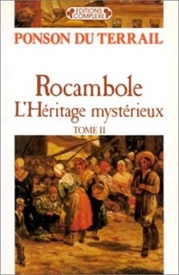 Pierre-Alexis Ponson du Terrail - Rocambole  : L'héritage mystérieux - Tome 2.