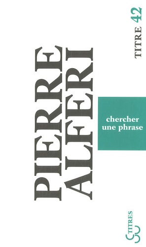 Pierre Alféri - Chercher une phrase.