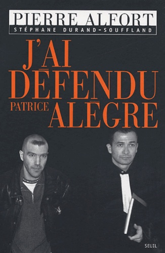 Pierre Alfort - J'ai défendu Patrice Alègre.