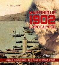 Pierre Alibert - Martinique 1902, l'apocalypse.