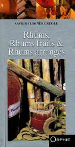 Pierre Alibert et Philippe Lauret - Rhums, Rhums fruits & Rhums arrangés.
