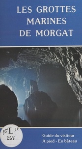 Pierre Alix et Dominique Le Doaré - Les grottes marines de Morgat.