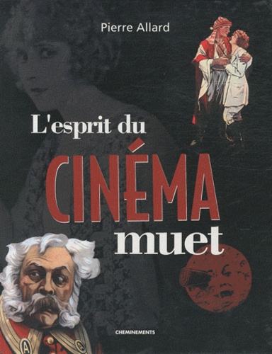 Pierre Allard - L'esprit du cinéma muet.