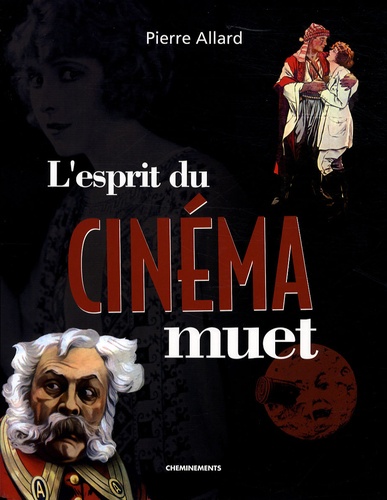 Pierre Allard - L'esprit du cinéma muet.