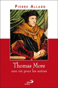 Pierre Allard - Thomas More - Une vie pour les autres.