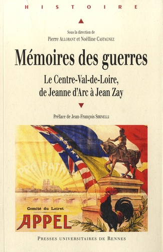 Mémoires des guerres. Le Centre-Val-de-Loire, de Jeanne d'Arc à Jean Zay