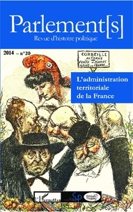 Pierre Allorant - Parlement[s] N° 20/2014 : L'administration territoriale de la France - Enjeux, pratiques et réformes (1764-2014).