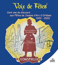 Pierre Allorant et Yann Rigolet - Voix de fêtes - Cent ans de discours aux Fêtes de Jeanne d'Arc à Orléans 1920-2020.