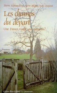 Pierre Alphandéry et Yves Dupont - Les champs du départ - Une France rurale sans paysans ?.