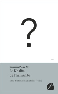 Pierre Aly Soumarey - Le Khalifa de l'humanité - Extrait de L'homme face à sa finalité - Tome 2.