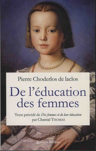 Pierre-Ambroise-François Choderlos de Laclos - De l'éducation des femmes - Texte précédé Des Femmes et de leur éducation ou Portrait de la femme naturelle.
