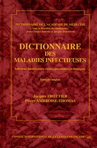 Pierre Ambroise-Thomas et Jacques Frottier - Dictionnaire des maladies infectieuses - Infections bactériennes, virales, parasitaires et fongiques, édition français-anglais.