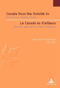 Pierre Anctil et Zilà Bernd - Canada from the Outside In / Le Canada vu d’ailleurs - New Trends in Canadian Studies / Nouvelles tendances en études canadiennes.