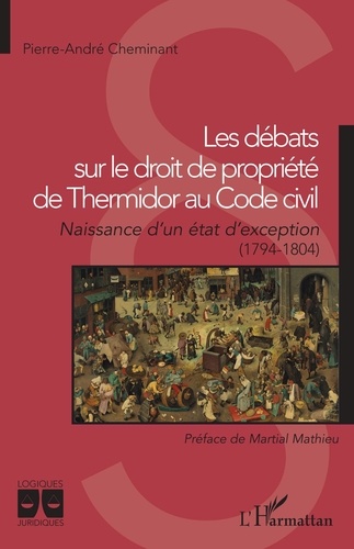 Les débats sur le droit de propriété de Thermidor au Code civil. Naissance d'un état d'exception (1794-1804)