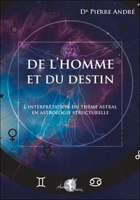 Pierre André - De l'homme et du destin - L'interprétation du thème astral en astrologie structurelle.