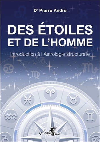 Pierre André - Des étoiles et de l'homme - Introduction à l'Astrologie structurelle.