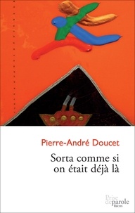 Pierre-André Doucet - Sorta comme si on était déjà là.