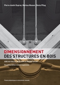 Pierre-André Dupraz et Markus Mooser - Dimensionnement des structures en bois - Aide au calcul basé sur la norme SIA 265.