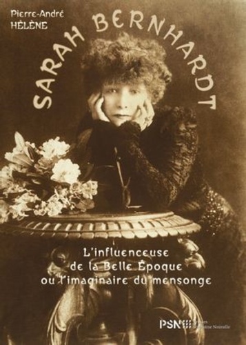 Sarah Bernhardt. L'influenceuse de la Belle Epoque ou l'imaginaire du mensonge
