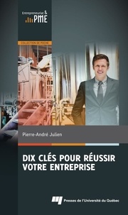 Pierre-André Julien - Dix clés pour réussir votre entreprise.