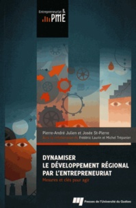 Pierre-André Julien et Josée St-Pierre - Dynamiser le développement régional par l'entrepreneuriat - Mesures et clés pour agir.