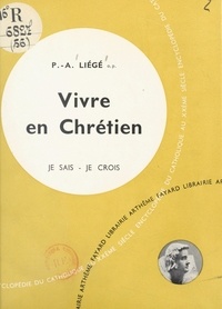 Pierre-André Liégé - Vivre en chrétien.
