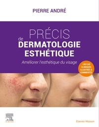 Pierre André - Précis de dermatologie esthétique - Améliorer l'esthétique du visage.