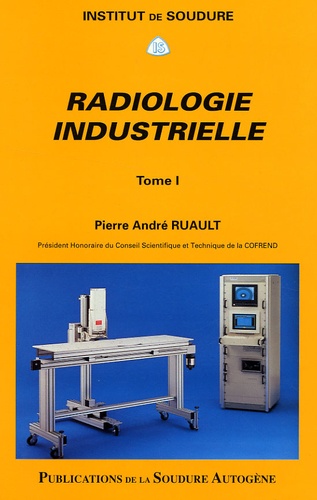 Pierre-André Ruault - Radiologie industrielle - Tome 1.