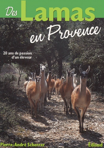 Pierre-André Scherrer - Des lamas en Provence - 20 années de passion d'un éleveur.