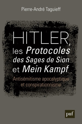Hitler, les Protocoles des sages de Sion et Mein Kampf. Antisémitisme apocalyptique et conspirationnisme