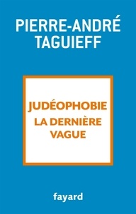 Pierre-André Taguieff - Judéophobie, la dernière vague - 2000-2017.