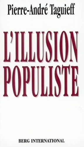 Pierre-André Taguieff - L'Illusion Populiste. De L'Archaisme Au Mediatique.