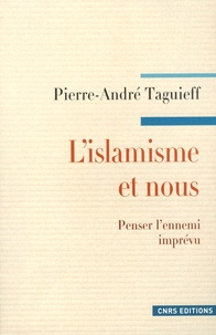 Pierre-André Taguieff - L'islamisme et nous - Penser l'ennemi imprévu.