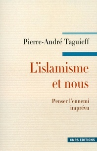 Pierre-André Taguieff - PHILO RELIG HIS  : L'Islamisme et nous. Penser l'ennemi imprévu.