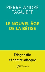 Pierre-André Taguieff - Le nouvel âge de la bêtise.