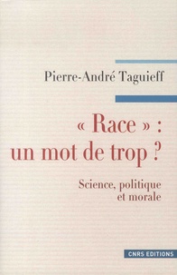 Pierre-André Taguieff - "Race" : un mot de trop ? - Science, politique et morale.