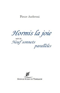 Pierre Andreani - Hormis la joie - Suivi de neuf sonnets parallèles.
