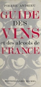 Pierre Andrieu - Guide pratique des vins et des alcools de France.