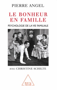 Pierre Angel et Christine Schilte - Bonheur en famille (Le) - Psychologie de la vie familiale.