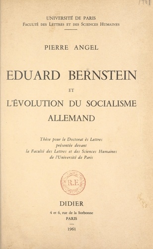 Eduard Bernstein et l'évolution du socialisme allemand. Thèse pour le Doctorat ès lettres présentée devant la Faculté des lettres et des sciences humaines de l'Université de Paris