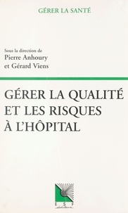 Pierre Anhoury et  Collectif - Gérer la qualité et les risques à l'hôpital.