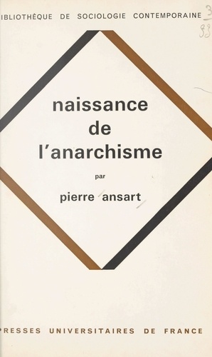 Naissance de l'anarchisme. Esquisse d'une explication sociologique du proudhonisme