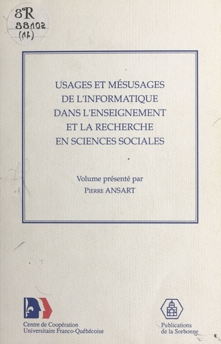 Usages et mésusages de l'informatique dans l'enseignement et la recherche en sciences sociales. Actes du Colloque franco-québécois, Paris, 4-7 mai 1987
