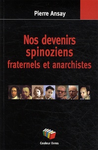 Pierre Ansay - Nos devenirs spinoziens, fraternels et anarchistes.